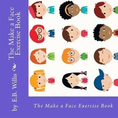 The Make a Face Exercise Book: E.B. Willis Children's Exercise Book - Willis, E. B.