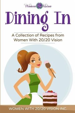 Dining In: A Collection of Recipes From Women With 20/20 Vision - Inc, Women With