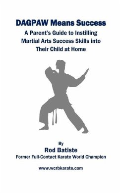 DAGPAW Means Success: A Parent's Guide to Instilling Martial Arts Success Skills Into Their Child From Home - Batiste, Rodney