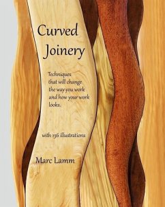 Curved Joinery - techniques that will change the way you work and how your work will look. - Lamm, Marc