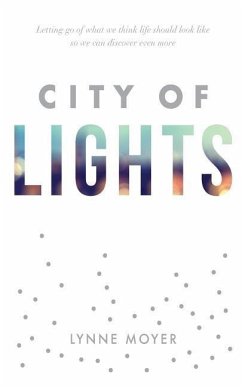 City of Lights: Letting go of what we think life should look like so we can discover more - Moyer, Lynne