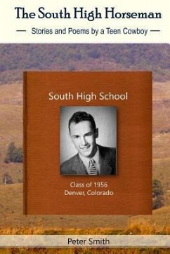 The South High Horseman: Stories and Poems of a Teen Cowboy - McKnight, Gina; Smith, Peter
