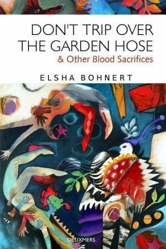 Don't Trip Over the Garden Hose & Other Blood Sacrifices - Bohnert, Elsha