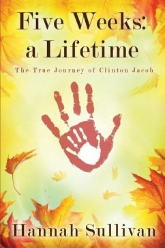 Five Weeks: a Lifetime: The True Journey of Clinton Jacob - Sullivan, Hannah