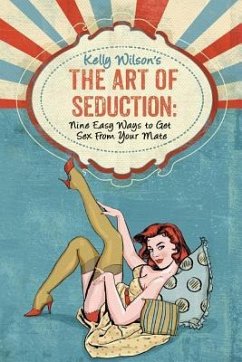 Kelly Wilson's The Art of Seduction: Nine Easy Ways to Get Sex From Your Mate - Wilson, Kelly