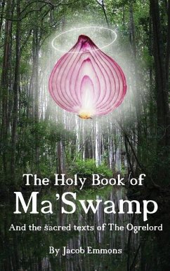 The Holy Book of Ma' Swamp: And the sacred texts of The Ogrelord - Emmons, Jacob Randall