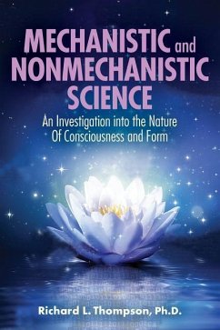 Mechanistic and Nonmechanistic Science: An Investigation into the Nature of Consciousness and Form - Thompson, Richard L.
