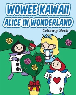 Wowee Kawaii Alice in Wonderland Coloring Book: Super Cute Coloring For Adults, Teens, and Kids - H. R. Wallace Publishing