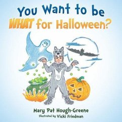 You Want to be WHAT for Halloween? - Hough-Greene, Mary Pat