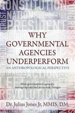 Why Governmental Agencies Underperform: How governmental agencies manage operational ecosystem changes - Jones Jr, Julius