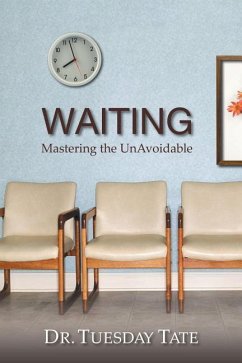 Waiting - Mastering The UnAvoidable - Overcoming Life's Waiting Seasons - Tate, Tuesday