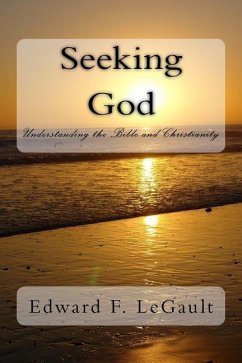 Seeking God: Understanding the Bible and Christianity - Legault, Edward F.