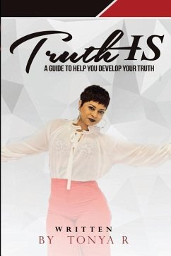 Truth IS: An Experience To Help Reveal Your Truth - R, Tonya