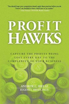 Profit Hawks: Capture the Profits Being Lost Every Day to the Complexity of Your Business - Bryan Ph. D., Eugene L.; Bielat, Andrew C.