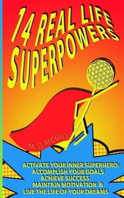 14 Real Life Superpowers: Activate your inner superhero to accomplish your goals and live the life of your dreams - McGill, Matthew Douglas