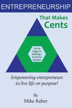 Entrepreneurship That Makes Cents: Empowering entrepreneurs to live life on purpose! - Raber, Mike