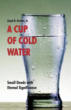 A Cup of Cold Water: Small Deeds with Eternal Significance - Hale, D. Curtis; Grimm, Lloyd D.