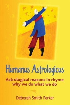Humanus Astrologicus: Astrological reasons in rhyme why we do what we do - Parker, Deborah Smith