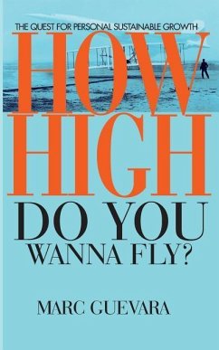 How High Do You Wanna Fly: The Quest for Personal Sustainable Growth - Guevara, Mark