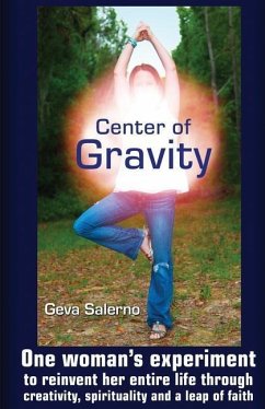 Center of Gravity: One woman's experiment to reinvent her entire life through creativity, spirituality, and a leap of faith. - Salerno, Geva