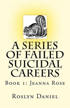 A Series of Failed Suicidal Careers: Book 1: Jeanna Rose - Daniel, Roslyn J.
