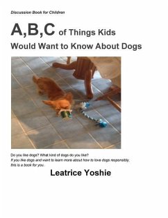 Discussion Book for Children: A, B, C of Things Kids Would Want to Know About Dogs - Yoshie, Leatrice