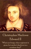 Christopher Marlowe - Edward II: &quote;What are kings, when regiment is gone, but perfect shadows in a sunshine day?&quote;