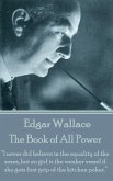 Edgar Wallace - The Book of All Power: "I never did believe in the equality of the sexes, but no girl is the weaker vessel if she gets first grip of t