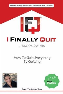I Finally Quit...And So Can You: How to Gain Everything by Quitting - Ross, David