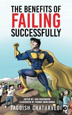 The Benefits of Failing Successfully: 10 Hidden Benefits of Making Mistakes And Failing - Chaturvedi, Jagdish