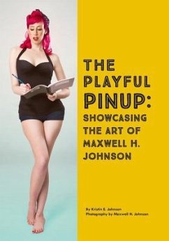 The Playful Pinup: Showcasing the Art of Maxwell H. Johnson: Featuring 60+ original pinup photos - Johnson, Kristin E.