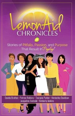 LemonAid Chronicles: Stories of Pitfalls, Passion and Purpose that Result in Payday - Andrade, Jacqueline; Bratton, Davida; Davidson, Kimberley