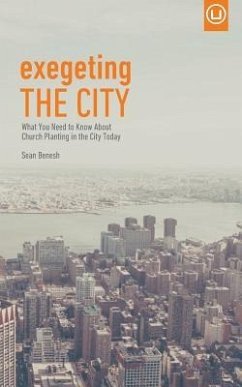 Exegeting the City: What You Need to Know About Church Planting in the City Today - Benesh, Sean