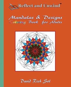 Reflect and Unwind Mandalas & Designs Coloring Book for Adults: Adult Coloring Book with 30 Beautiful Mandalas and Detailed Designs to Relax, Reflect - Sol, David Rich