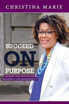 Succeed On Purpose: Defining your own success, obtaining it, and maintaining it! - Marie, Christina