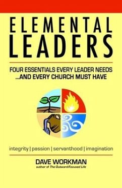 Elemental Leaders: Four Essentials Every Leader Needs...And Every Church Must Have - Workman, Dave