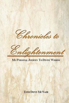 Chronicles to Enlightenment: My Personal Journey to Divine Wisdom - Dent-McNair, Toni
