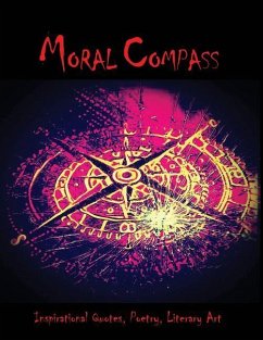 Moral Compass: An eclectic collection of Inspirational Quotes, Poetry & Literary art. - Penaloza, Daniel E.
