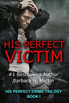 His Perfect Victim: His Perfect Crime Trilogy - Martin, Barbara H.