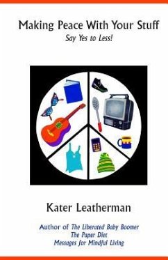 Making Peace With Your Stuff: Say Yes to Less! - Leatherman, Kater