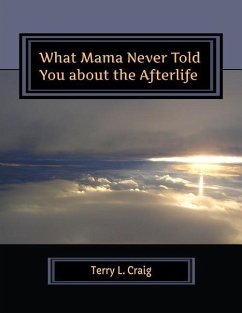 What Mama Never Told You about the Afterlife: Conversations about Faith, Salvation, & Universalism - Craig, Terry L.