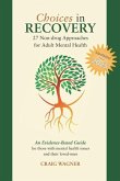 Choices in Recovery: 27 Non-drug Approaches for Adult Mental Health / an Evidence-Based Guide