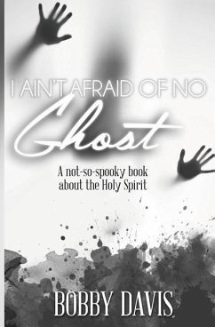 I Ain't Afraid Of No Ghost: A Not So Spooky Book About The Holy Spirit - Davis, Bobby