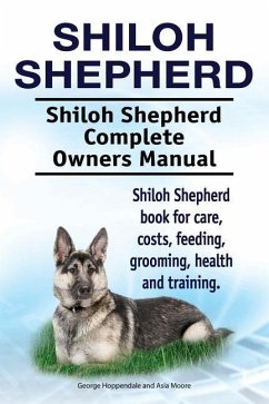 Shiloh Shepherd . Shiloh Shepherd Complete Owners Manual. Shiloh Shepherd book for care, costs, feeding, grooming, health and training. - Moore, Asia; Hoppendale, George