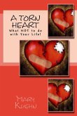 A Torn Heart: What NOT to do with Your Life!