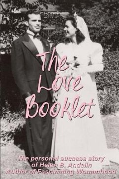 The Love Booklet: The Personal Success Story of Helen B Andelin Author of Fascinating Womanhood - Forsyth, Dixie Andelin