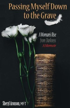 Passing Myself Down to the Grave: A Woman's Rise from Darkness - Aronson, Sheryl