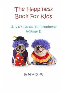 The Happiness Book For Kids Volume II: A Kid's Guide To Happiness - Duffy, Mike