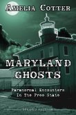 Maryland Ghosts: Paranormal Encounters In The Free State (Second Edition)