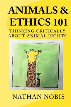 Animals and Ethics 101: Thinking Critically About Animal Rights - Nobis, Nathan